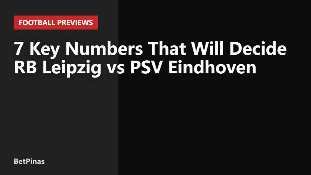 7 Key Numbers That Will Decide RB Leipzig vs PSV Eindhoven